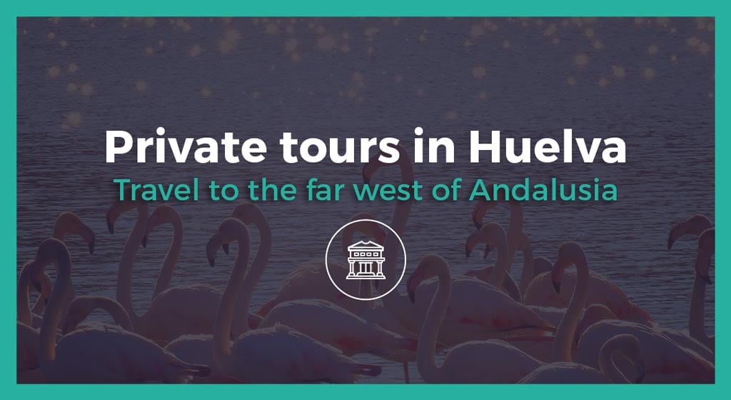 Private tours in Huelva